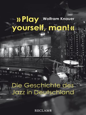 cover image of "Play yourself, man!". Die Geschichte des Jazz in Deutschland